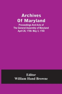 Abbildung von: Archives Of Maryland; Proceedings And Acts Of The General Assembly Of Maryland April 26, 1700- May 3, 1704 - ALPHA EDITION