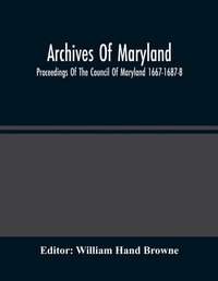 Abbildung von: Archives Of Maryland; Proceedings Of The Council Of Maryland 1667-1687-8 - ALPHA EDITION
