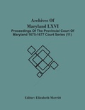 Cover: Archives Of Maryland Lxvi; Proceedings Of The Provincial Court Of Maryland 1675-1677 Court Series (11) - ALPHA EDITION