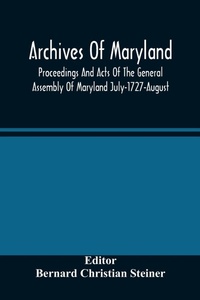 Abbildung von: Archives Of Maryland; Proceedings And Acts Of The General Assembly Of Maryland July-1727-August, 1729 With An Appendix Of Statutes Previously Unpublished Enacted 1714-1726 - ALPHA EDITION