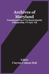 Abbildung von: Archives Of Maryland; Proceeding And Acts Of The General Assembly Of Maryland May, 1717-April, 1720 - ALPHA EDITION