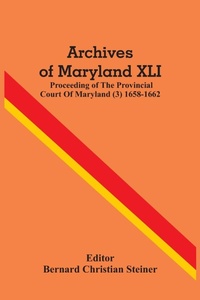 Abbildung von: Archives Of Maryland XLI; Proceeding Of The Provincial Court Of Maryland (3) 1658-1662 - ALPHA EDITION
