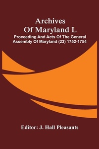 Abbildung von: Archives Of Maryland L; Proceeding And Acts Of The General Assembly Of Maryland (23) 1752-1754 - ALPHA EDITION