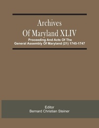 Abbildung von: Archives Of Maryland XLIV; Proceeding And Acts Of The General Assembly Of Maryland (21) 1745-1747 - ALPHA EDITION