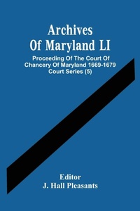Abbildung von: Archives Of Maryland LI; Proceeding Of The Court Of Chancery Of Maryland 1669-1679 Court Series (5) - ALPHA EDITION