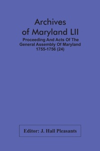 Abbildung von: Archives Of Maryland LII; Proceeding And Acts Of The General Assembly Of Maryland 1755-1756 (24) - ALPHA EDITION