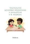 Cover: Razvijajmo govorno sporocanje v anglescini v 8. razredu - Tita Horvat