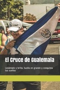 Cover: El Cruce de Guatemala - Editorial Alejandria