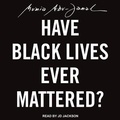 Cover: Have Black Lives Ever Mattered? - Tantor Audio