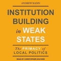 Cover: Institution Building in Weak States - Tantor Audio