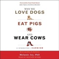 Cover: Why We Love Dogs, Eat Pigs, and Wear Cows - Tantor Audio