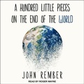 Cover: A Hundred Little Pieces on the End of the World Lib/E - Tantor Audio
