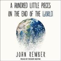 Enlarge image Cover: A Hundred Little Pieces on the End of the World - Tantor Audio