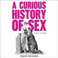 Cover: A Curious History of Sex - Tantor Audio