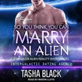 Cover: So You Think You Can Marry an Alien - Tantor Audio