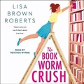 Cover: The Bookworm Crush Lib/E - Tantor Audio