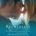 Cover: Come to Me Recklessly - Tantor Audio