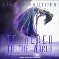 Cover: Tethered to the World - Tantor Audio