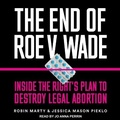 Cover: The End of Roe V. Wade Lib/E - Tantor Audio