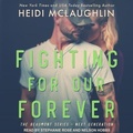 Cover: Fighting for Our Forever Lib/E - Tantor Audio
