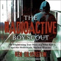 Cover: The Radioactive Boy Scout Lib/E - Tantor Audio