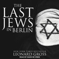 Cover: The Last Jews in Berlin - Tantor Audio
