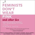 Cover: Feminists Don't Wear Pink and Other Lies Lib/E - Tantor Audio
