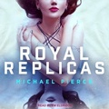Cover: Royal Replicas - Tantor Audio