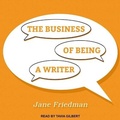 Cover: The Business of Being a Writer Lib/E - Tantor Audio
