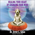 Cover: Healing Your Heart, by Changing Your Mind Lib/E - Tantor Audio
