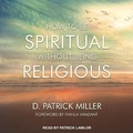Cover: How to Be Spiritual Without Being Religious Lib/E - Tantor Audio