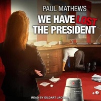 Enlarge image Cover: We Have Lost the President - Tantor Audio
