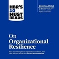 Cover: Hbr's 10 Must Reads on Organizational Resilience Lib/E - Gildan Media Corporation