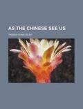 Cover: As the Chinese See Us - Rarebooksclub.com