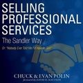 Cover: Selling Professional Services the Sandler Way Or, Nobody Ever Told Me I'd Have to Sell! - Ascent Audio