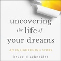 Cover: Uncovering the Life of Your Dreams Lib/E - Gildan Media Corporation