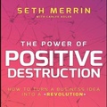 Cover: The Power of Positive Destruction Lib/E - Gildan Media Corporation