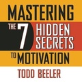 Cover: Mastering the 7 Hidden Secrets of Motivation - Gildan Media Corporation