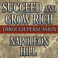 Cover: Succeed and Grow Rich Through Persuasion - Gildan Media Corporation