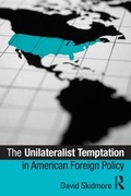 Cover: The Unilateralist Temptation in American Foreign Policy - Routledge