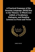 Cover: A Practical Grammar of the Russian Language. [With] Key to the Themes. to Which Are Added, a Vocabulary, Dialogues, and Reading Lessons in Prose and Verse - Franklin Classics