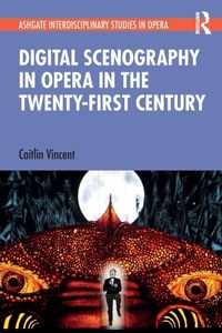 Enlarge image Cover: Digital Scenography in Opera in the Twenty-First Century - Routledge