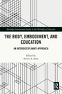 Cover: The Body, Embodiment, and Education - Routledge