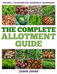 Enlarge image Cover: The Complete Allotment Guide - Volume 1 - Starting Out, Growing and Techniques - The Complete Allotment Guide