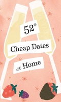 Cover: 52 Cheap Dates at Home - Chronicle Books LLC