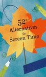 Cover: 52 Alternatives to Screen Time - Chronicle Books LLC