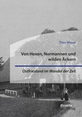 Cover: Von Hexen, Normannen und wilden &Auml;ckern. Ostfriesland im Wandel der Zeit - Diplomica Verlag