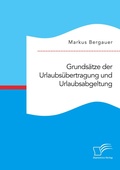 Cover: Grundsaetze der Urlaubsuebertragung und Urlaubsabgeltung - Diplomica Verlag
