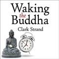 Cover: Waking the Buddha - Tantor Audio