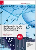 Cover: Mathematik f&uuml;r die Berufsreifepr&uuml;fung - Maturatraining + digitales Zusatzpaket + E-Book - Trauner Verlag